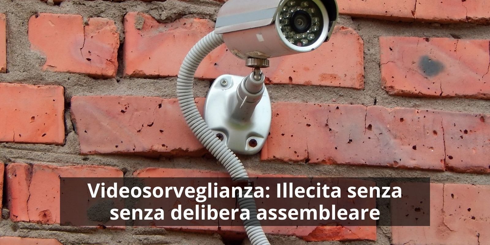 Videosorveglianza: Illecita senza senza delibera assembleare Videosorveglianza: Illecita senza senza delibera assembleare