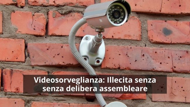 Videosorveglianza: Illecita senza senza delibera assembleare