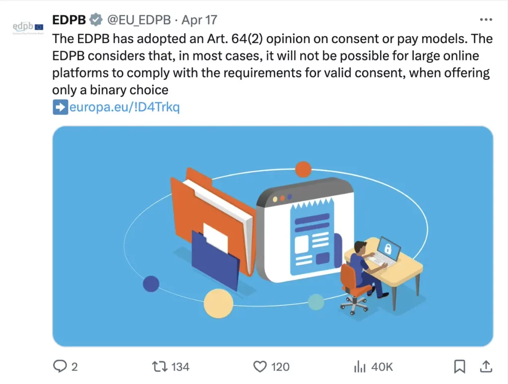 "The EDPB has adopted an Art. 64(2) opinion on consent or pay models. The EDPB considers that, in most cases, it will not be possible for large online platforms to comply with the requirements for valid consent, when offering only a binary choice."
